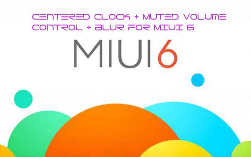 MOD] Centered Clock + Muted Volume Control + Blur For MIUI 6