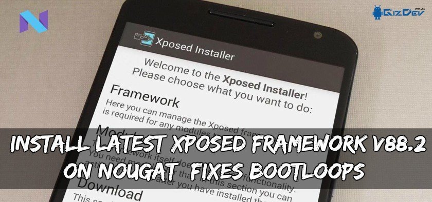 Установите последнюю версию Xposed Framework v88.2 на Nougat (исправления Bootloops)
