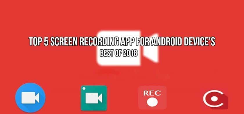 Top 5 Screen Recording app's For Android Device's Best Of 2018 Top 5 Screen Recording app For Android Devices - Top 5 Screen Recording app's For Android Device's Best Of 2018