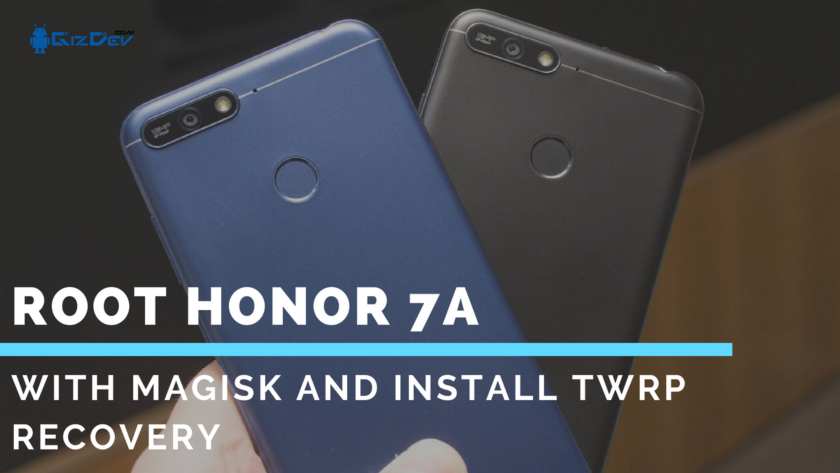 How To Root Honor 7A with Magisk and Install TWRP Recovery How To Root Honor 7A with Magisk and Install TWRP Recovery
