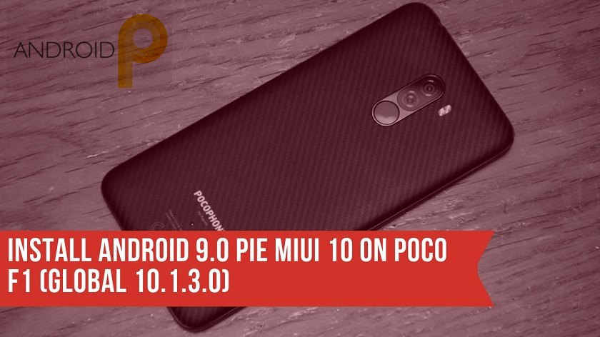 Install Android 9.0 Pie MIUI 10 On Poco F1 (Global 10.1.3.0) Install Android 9.0 Pie MIUI 10 On Poco F1 (Global Stable Version). Follow the post to install the MIUI 10 Pie ROM For Poco F1.