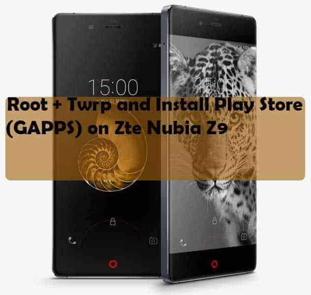 ZTE Nubia Z9 root twrp gapps ZTE Nubia Z9 root twrp gapps