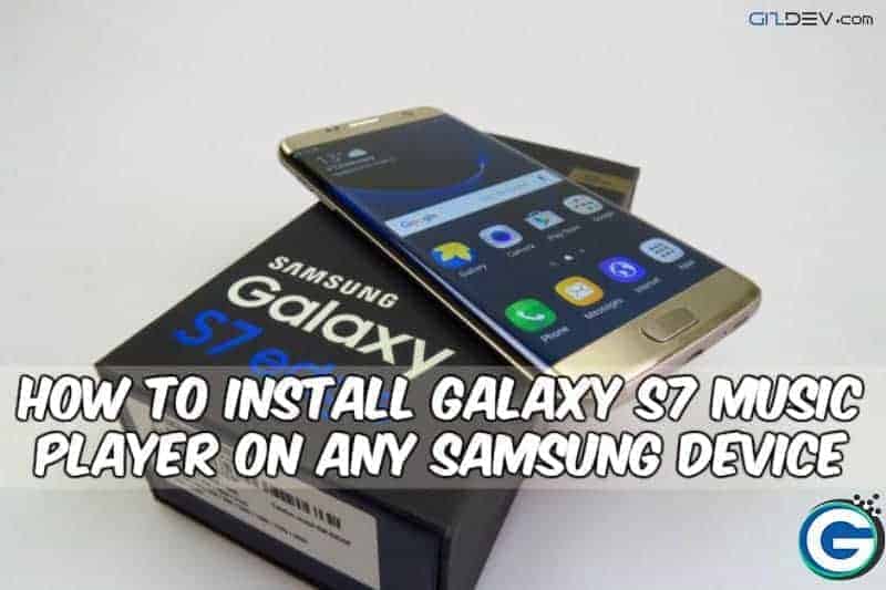 How To Install Galaxy S7 Music Player On Any Samsung Device