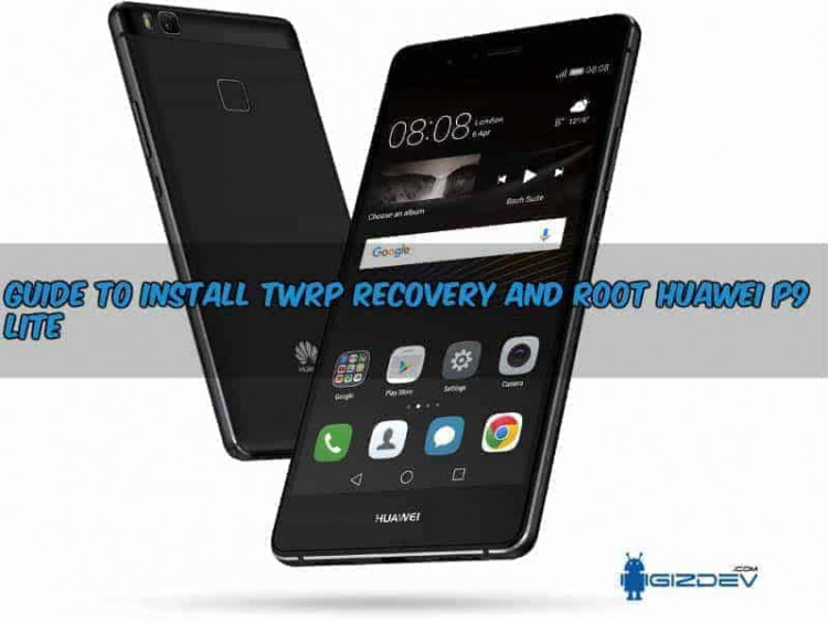 How To Root Huawei P9 Lite