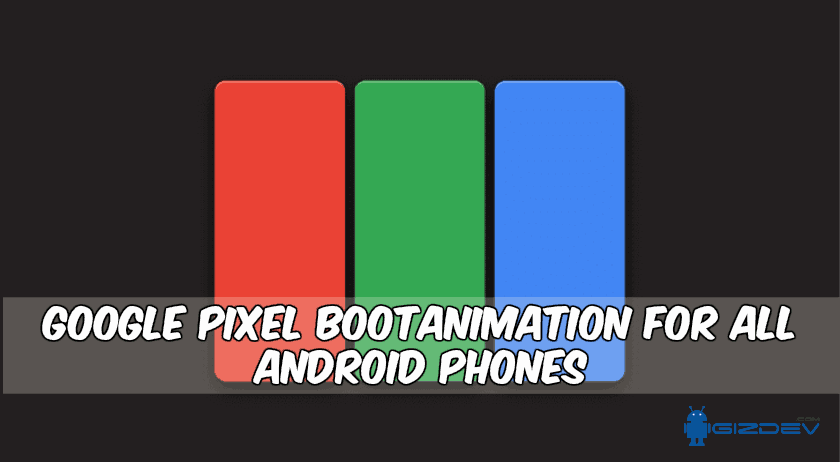 Google Pixel Bootanimation For All Android Phones Google Pixel Bootanimation For All Android Phones