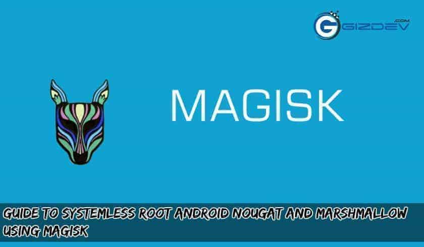 Guide To Systemless Root Android Nougat And Marshmallow Using Magisk