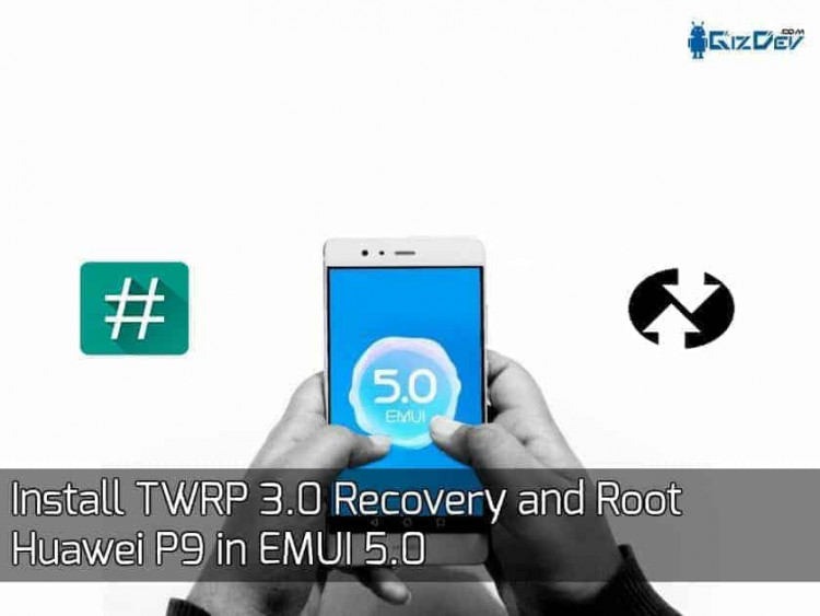 Root Huawei P9 in EMUI 5.0