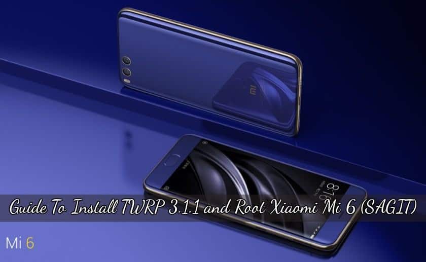 Guide To Install TWRP 3.1.1 and Root Xiaomi Mi 6 SAGIT Guide To Install TWRP 3.1.1 and Root Xiaomi Mi 6 SAGIT