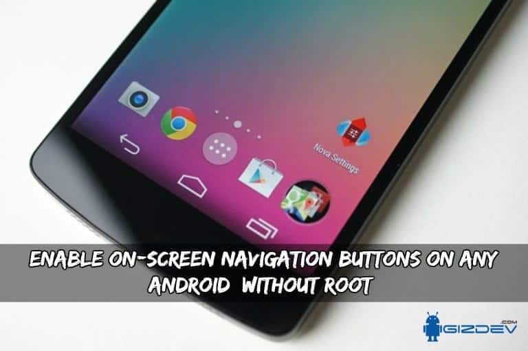 Enable OnScreen Navigation Buttons On Any Android [Without Root]