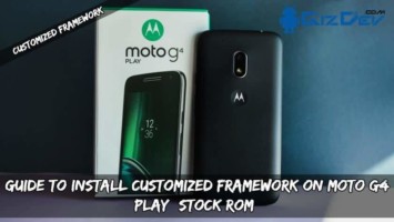 Guide To Install Customized Framework On Moto G4 Play (Stock ROM)