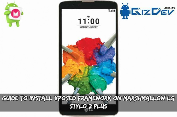 Guide To Install Xposed Framework On Marshmallow LG Stylo 2 Plus