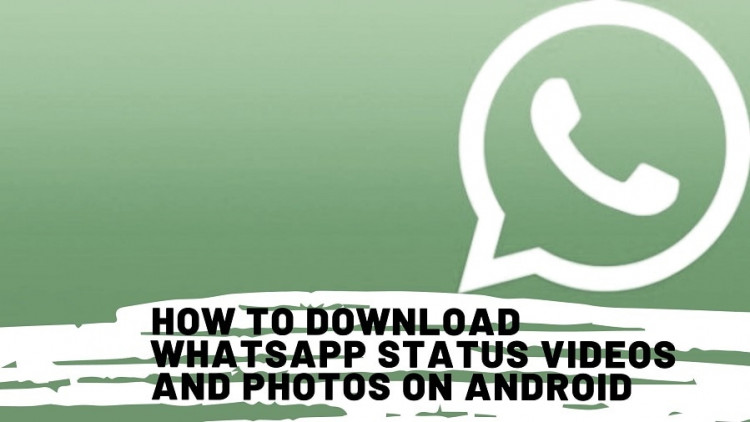 How To Download WhatsApp Status Videos And Photos On Android