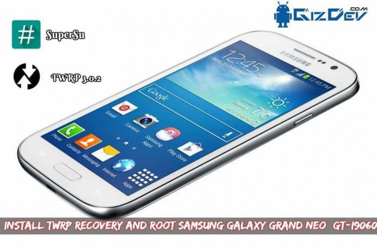 Install TWRP Recovery And Root Samsung Galaxy Grand Neo