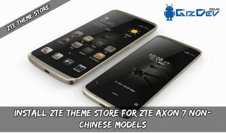 Guide To Install ZTE Theme Store For ZTE AXON 7 (NON-Chinese Models)