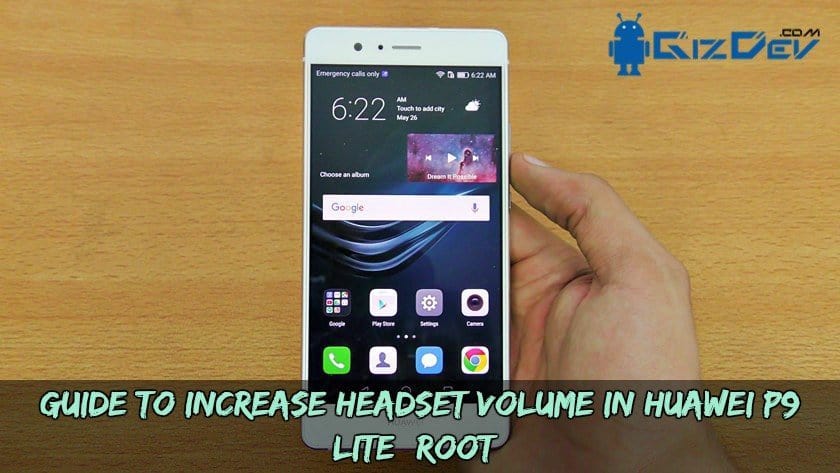 Guide To Increase Headset Volume In Huawei P9 Lite (Root)