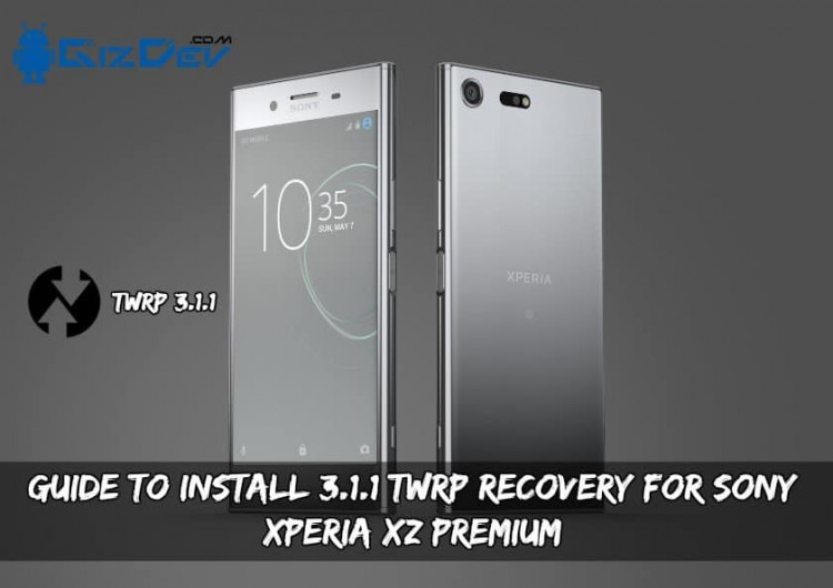 Guide To Install 3.1.1 TWRP Recovery For Sony Xperia XZ Premium