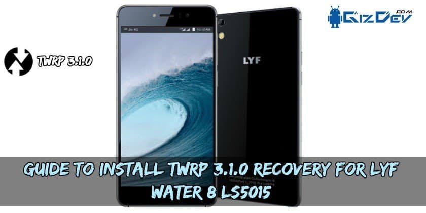 Guide To Install TWRP 3.1.0 Recovery For LYF Water 8 LS5015