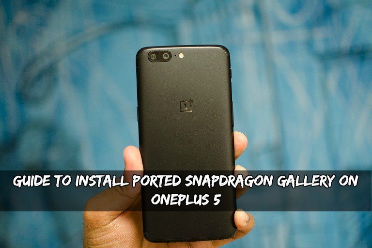 Guide To Install Ported Snapdragon Gallery On OnePlus 5 Ported Snapdragon Gallery On OnePlus 5 - Guide To Install Ported Snapdragon Gallery On OnePlus 5
