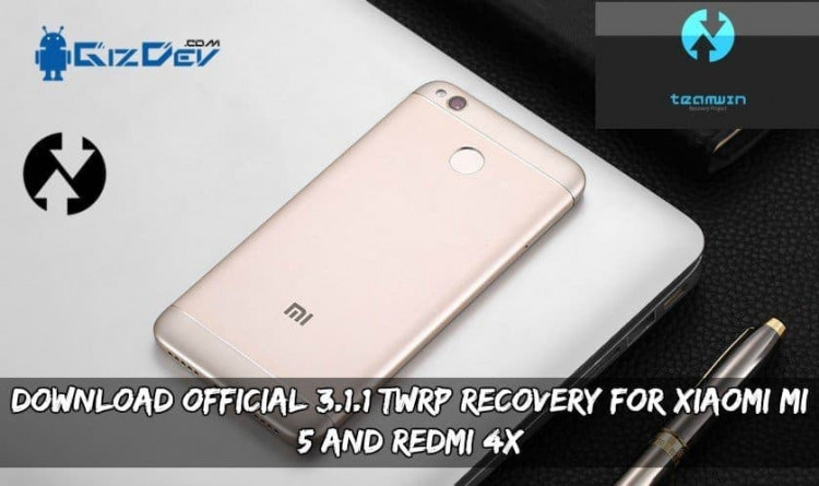 Download Official 3.1.1 TWRP Recovery For Xiaomi Mi 5 And Redmi 4X
