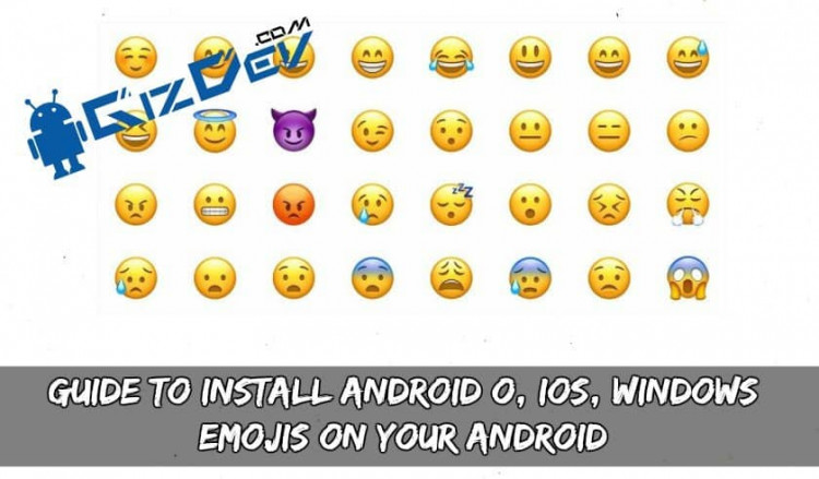Guide To Install Android O, IOS, Windows Emojis On Your Android