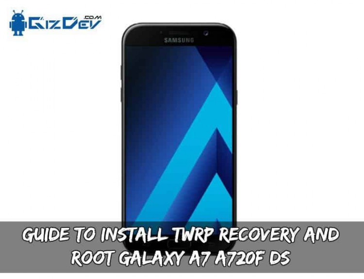 Guide To Install TWRP Recovery And Root Galaxy A7 A720F/DS