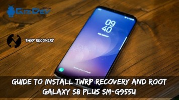 Guide To Install TWRP Recovery And Root Galaxy S8 Plus SM-G955U