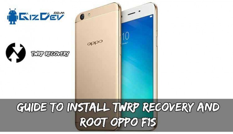 Guide To Install TWRP Recovery And Root OPPO F1S
