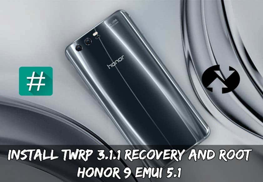 Install TWRP 3.1.1 Recovery and Root Honor 9 EMUI 5.1 twrp root honor 9 - Install TWRP 3.1.1 Recovery and Root Honor 9 EMUI 5.1