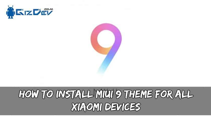 How To Install MIUI 9 Theme For All Xiaomi Devices