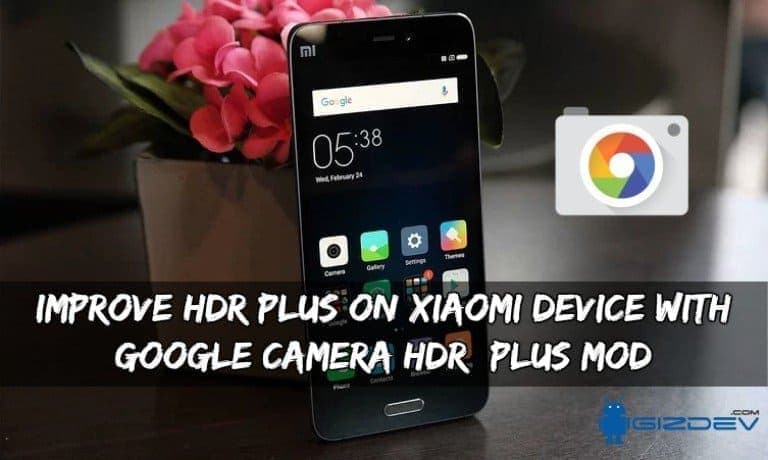 تحسين HDR + على جهاز Xiaomi باستخدام كاميرا Google HDR + Mod 44