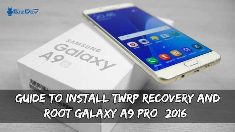 Guide To Install TWRP Recovery And Root Galaxy A9 Pro (2016)