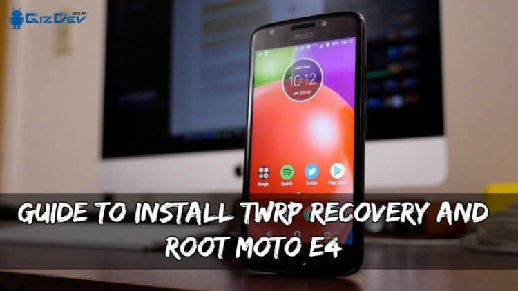 Guide To Install TWRP Recovery And Root Moto E4
