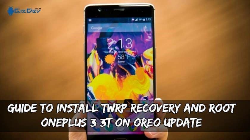 Install TWRP Recovery And Root OnePlus 3/3T On Oreo