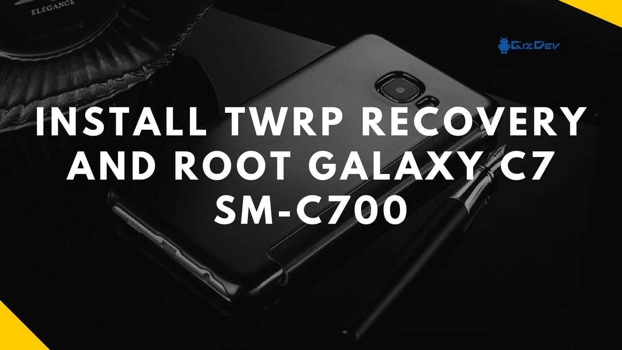 قم بتثبيت TWRP Recovery And Root Galaxy C7 SM-C700 64