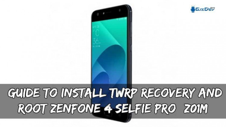 Guide To Install TWRP Recovery And Root Zenfone 4 Selfie Pro (Z01M)