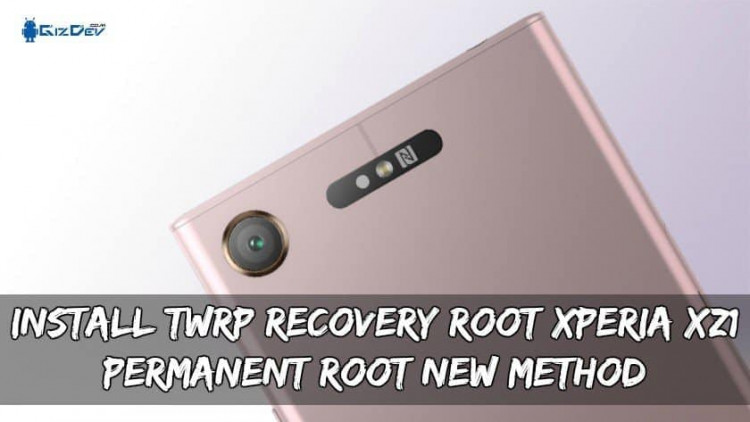 Install TWRP Recovery Root Xperia XZ1 (Permanent Root New Method)