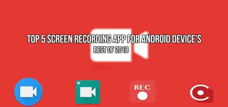 Top 5 Screen Recording apps for android