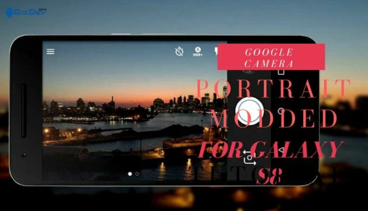 Portrait Modded Google Camera For Galaxy S8