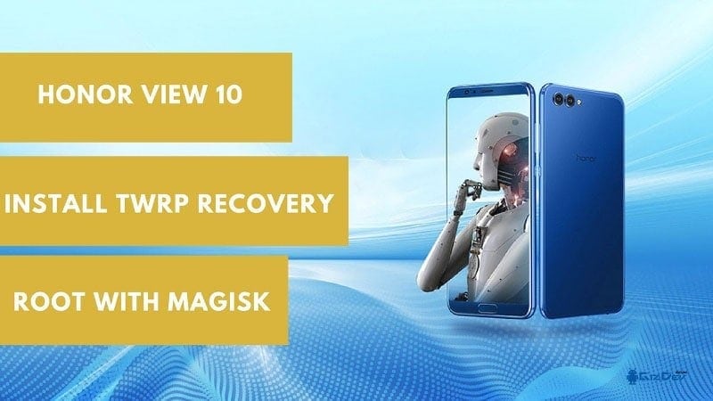 TWRP Recovery On Honor View 10 Root Honor View 10