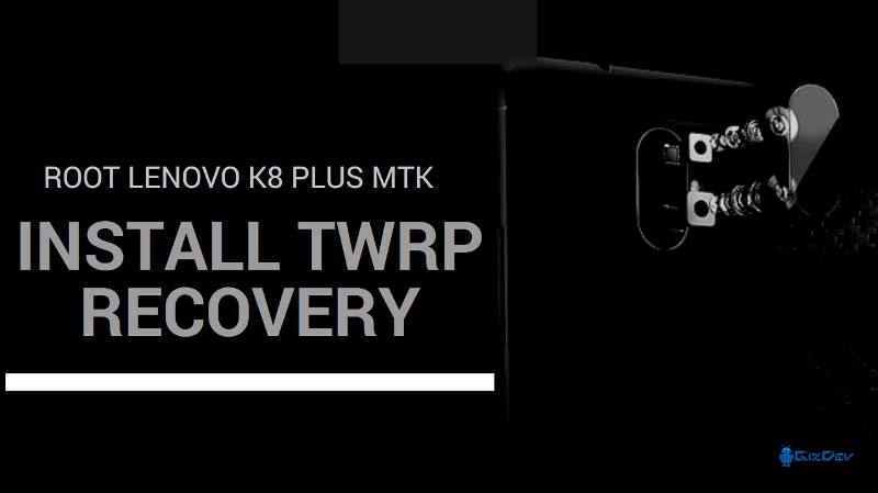 How to Install TWRP recovery and Root Lenovo K8 Plus MTK Root Lenovo K8 Plus MTK - How to Install TWRP recovery and Root Lenovo K8 Plus MTK