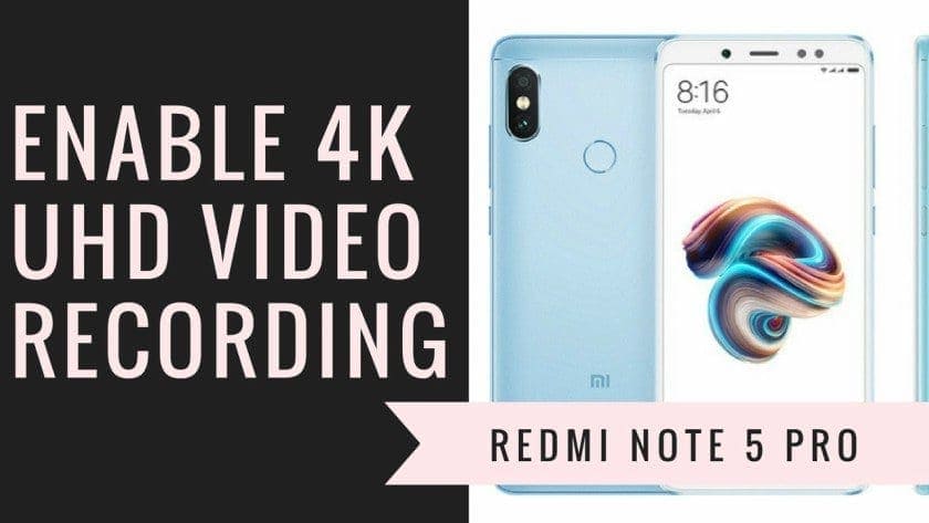 Enable UHD 4K Video Recording On Redmi Note 5 Pro