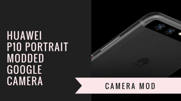 Install Portrait Modded Google Camera for Huawei P10