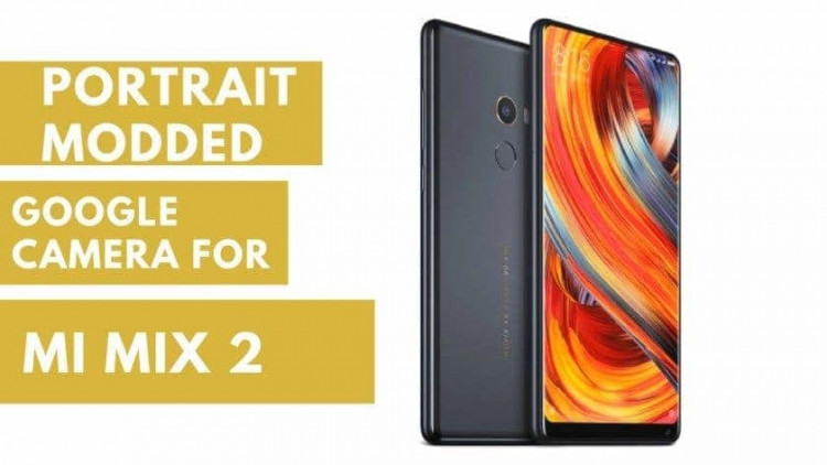 Portrait Modded Google Camera for MI Mix 2 (front and rear cam portrait)