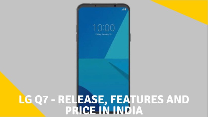 LG Q7 - Release, Features And Price In India