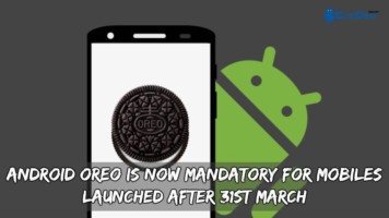 Android Oreo Is Now Mandatory For Mobiles Launched After 31st March
