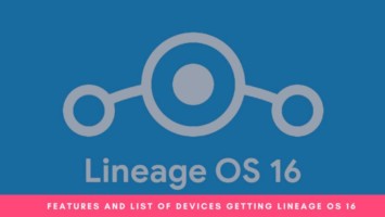 Features And list of devices getting lineage os 16 (1)