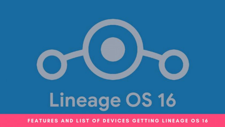 Features And list of devices getting lineage os 16 (1)