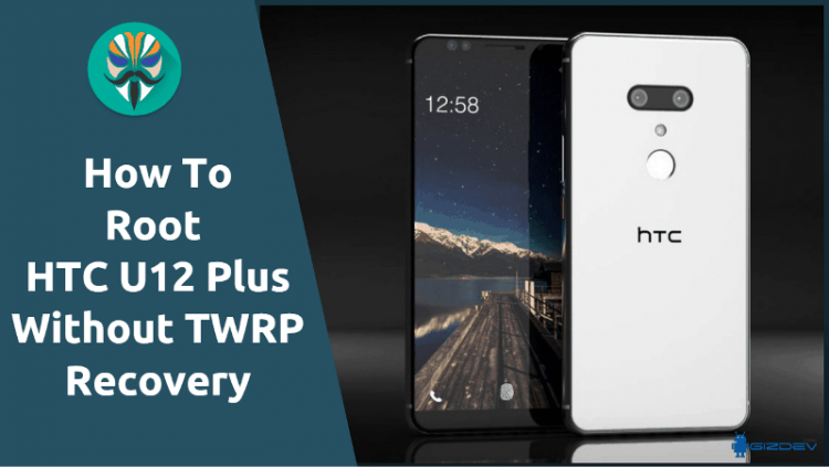 Root HTC U12 Plus With Magisk