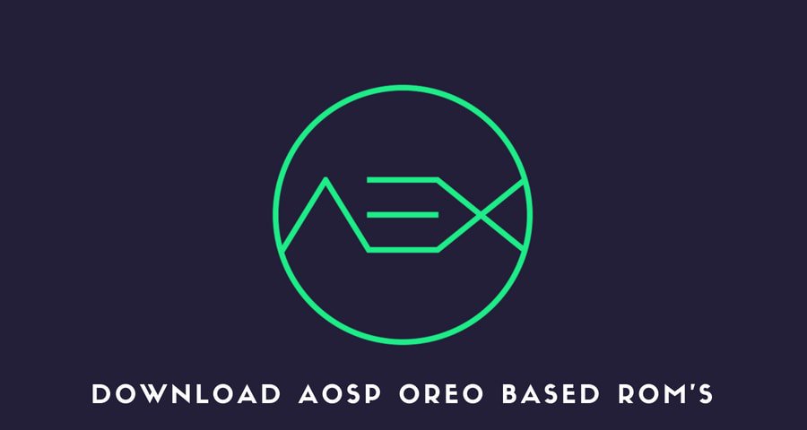 Download AOSP Oreo Based Rom's Official and Unofficial List [2018 UPDATE]
