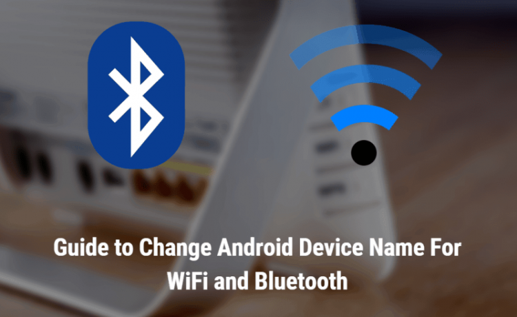 Change Android Device Name For WiFi and Bluetooth